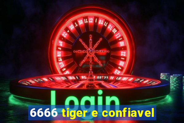 6666 tiger e confiavel